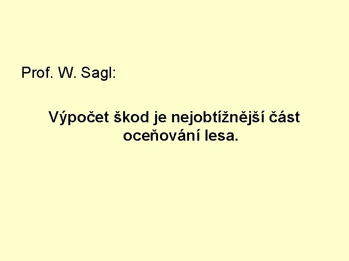 Prof. W. Sagl: Výpočet škod je nejobtížnější část oceňování lesa. 