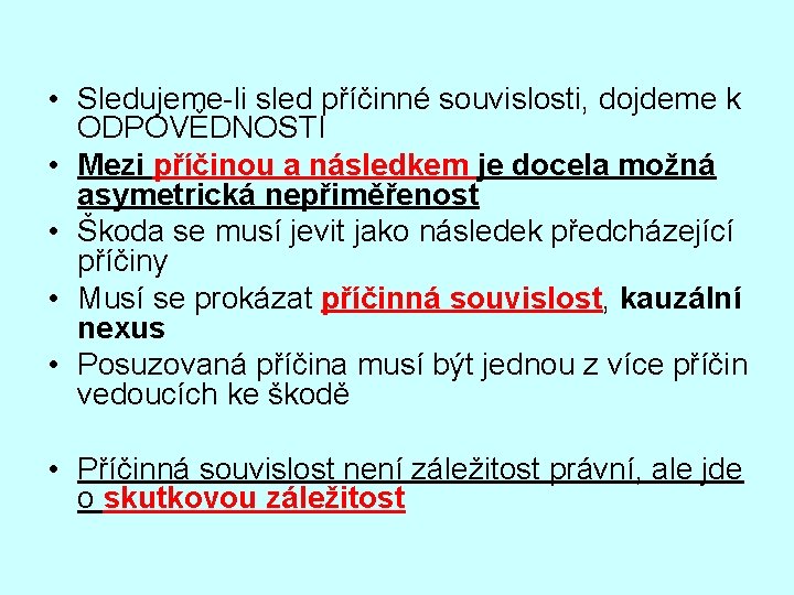  • Sledujeme-li sled příčinné souvislosti, dojdeme k ODPOVĚDNOSTI • Mezi příčinou a následkem