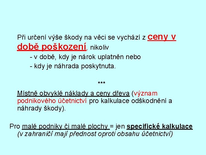 Při určení výše škody na věci se vychází z ceny době poškození, nikoliv -