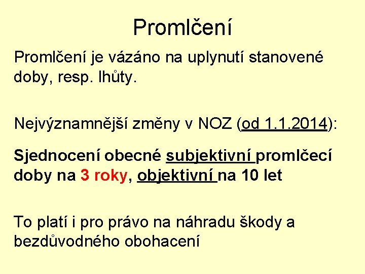 Promlčení je vázáno na uplynutí stanovené doby, resp. lhůty. Nejvýznamnější změny v NOZ (od