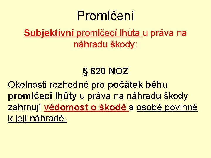 Promlčení Subjektivní promlčecí lhůta u práva na náhradu škody: § 620 NOZ Okolnosti rozhodné