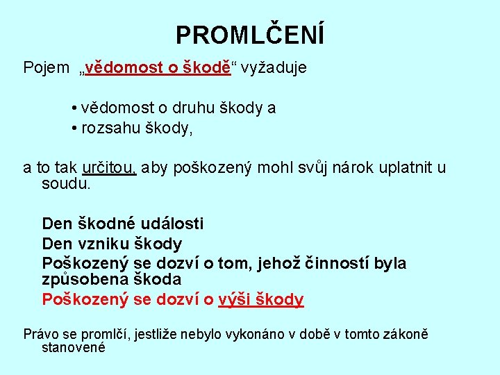 PROMLČENÍ Pojem „vědomost o škodě“ vyžaduje • vědomost o druhu škody a • rozsahu