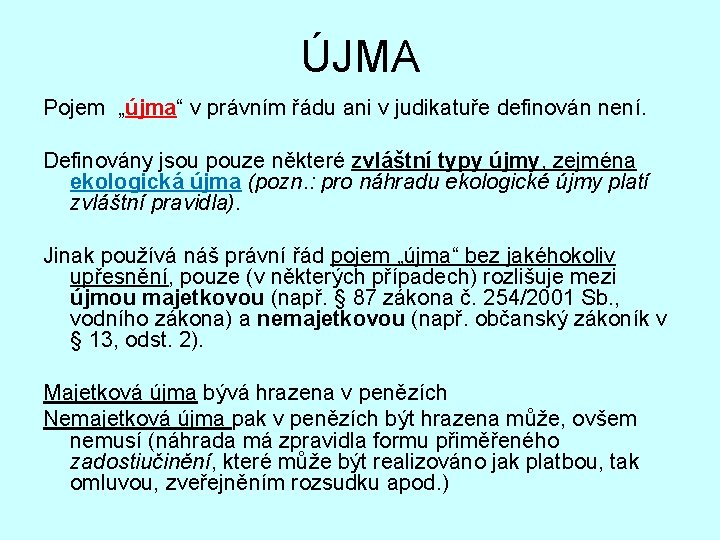 ÚJMA Pojem „újma“ v právním řádu ani v judikatuře definován není. Definovány jsou pouze