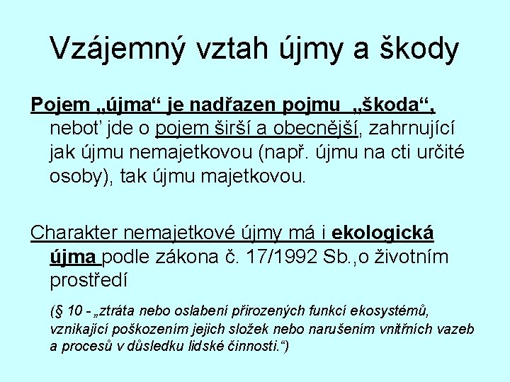 Vzájemný vztah újmy a škody Pojem „újma“ je nadřazen pojmu „škoda“, neboť jde o