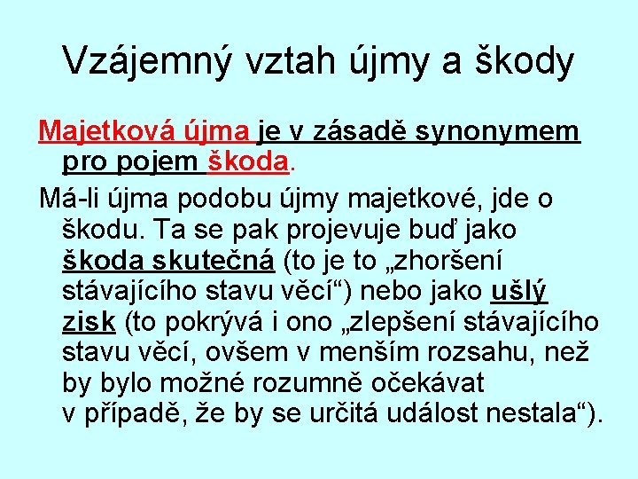 Vzájemný vztah újmy a škody Majetková újma je v zásadě synonymem pro pojem škoda.