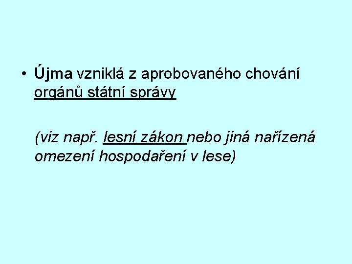  • Újma vzniklá z aprobovaného chování orgánů státní správy (viz např. lesní zákon