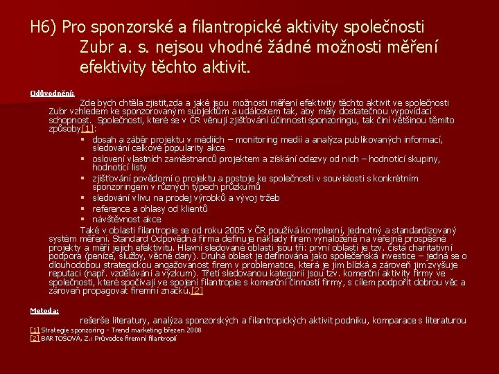 H 6) Pro sponzorské a filantropické aktivity společnosti Zubr a. s. nejsou vhodné žádné