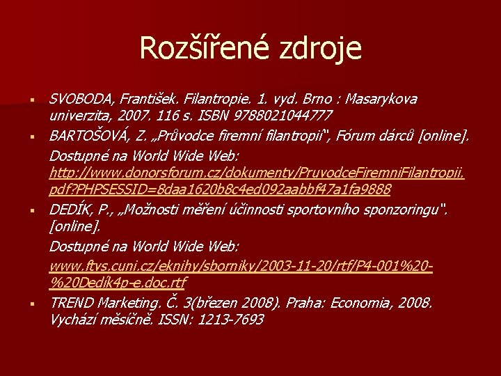 Rozšířené zdroje § § SVOBODA, František. Filantropie. 1. vyd. Brno : Masarykova univerzita, 2007.