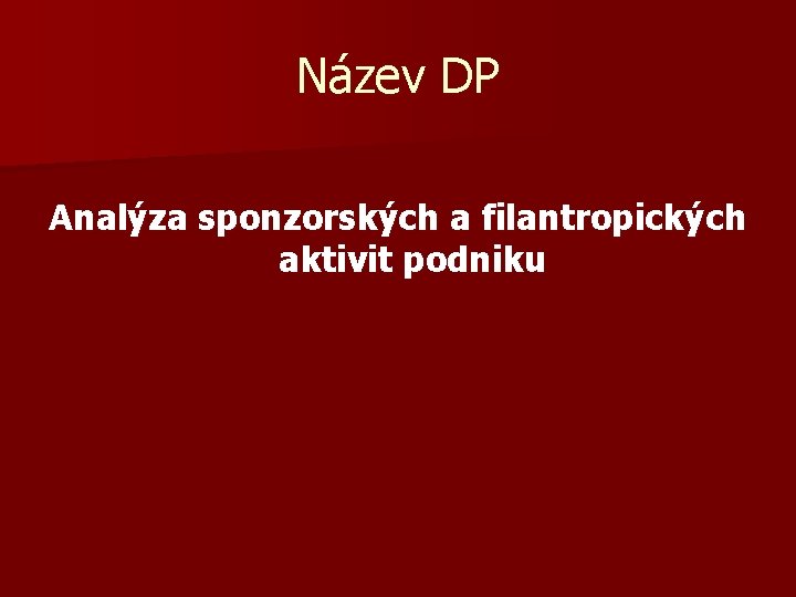 Název DP Analýza sponzorských a filantropických aktivit podniku 