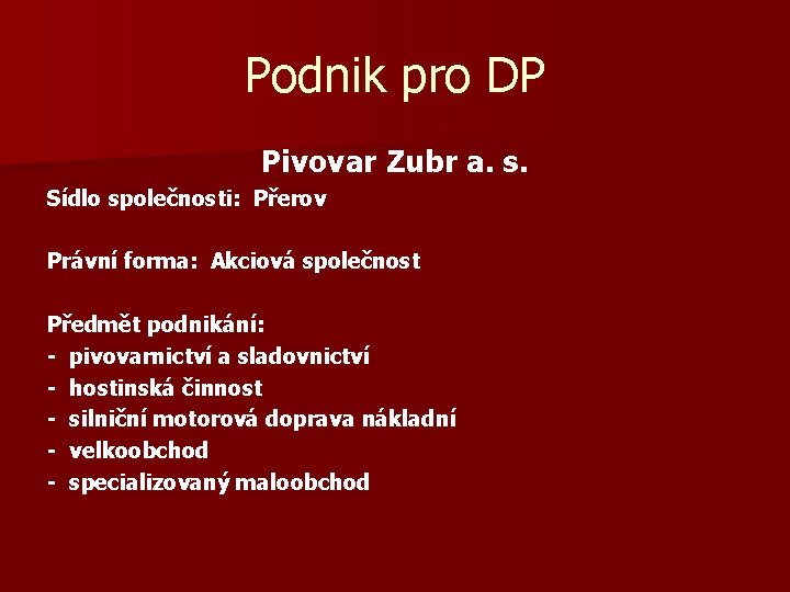 Podnik pro DP Pivovar Zubr a. s. Sídlo společnosti: Přerov Právní forma: Akciová společnost