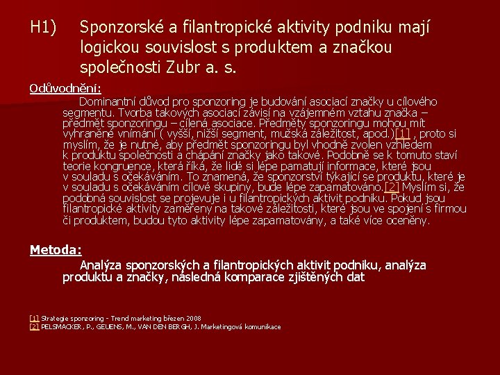 H 1) Sponzorské a filantropické aktivity podniku mají logickou souvislost s produktem a značkou