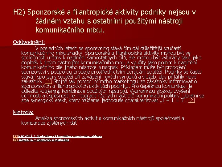 H 2) Sponzorské a filantropické aktivity podniky nejsou v žádném vztahu s ostatními použitými