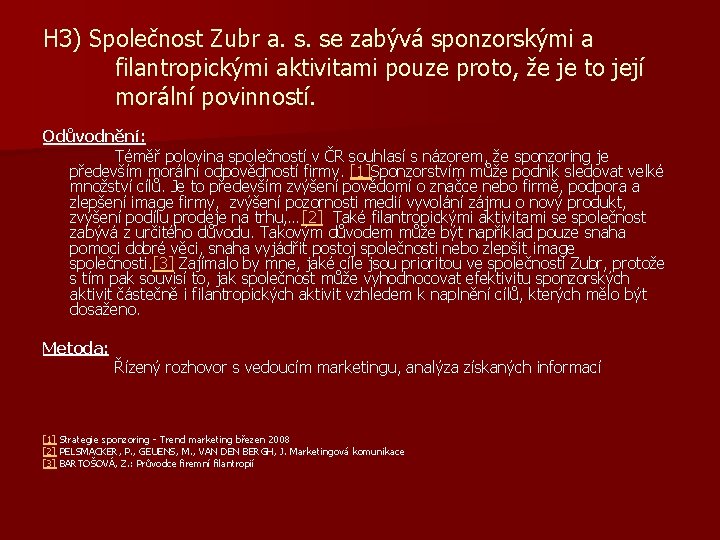 H 3) Společnost Zubr a. s. se zabývá sponzorskými a filantropickými aktivitami pouze proto,