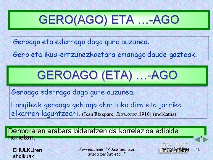 GERO(AGO) ETA …-AGO Geroago eta ederrago dago gure auzunea. Gero eta ikus-entzunezkoetara emanago daude