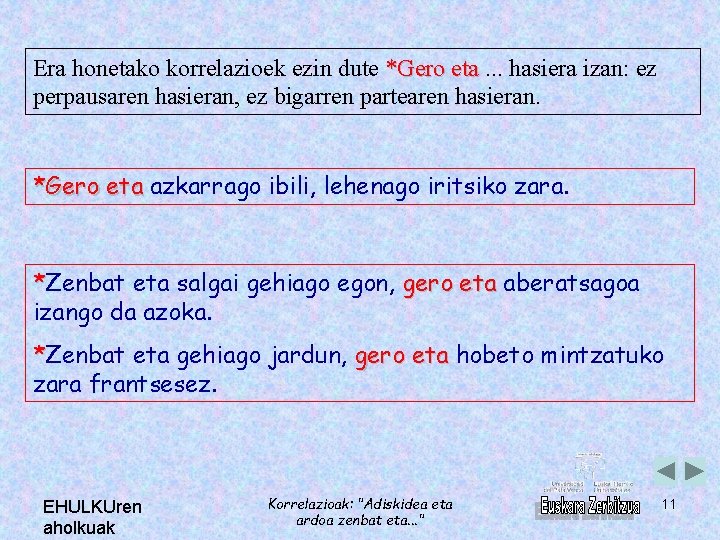 Era honetako korrelazioek ezin dute *Gero eta. . . hasiera izan: ez perpausaren hasieran,