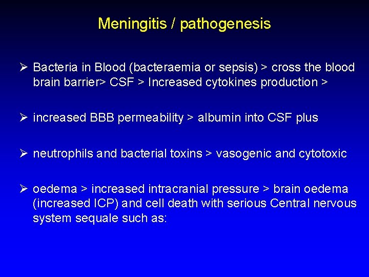 Meningitis / pathogenesis Ø Bacteria in Blood (bacteraemia or sepsis) > cross the blood