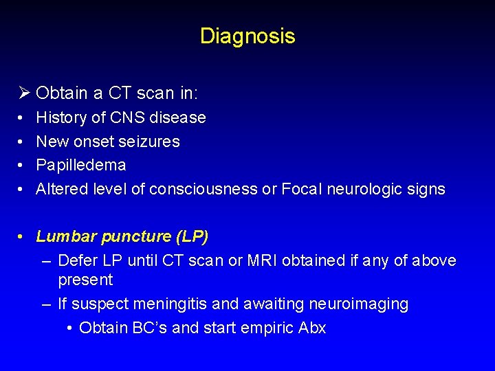 Diagnosis Ø Obtain a CT scan in: • • History of CNS disease New