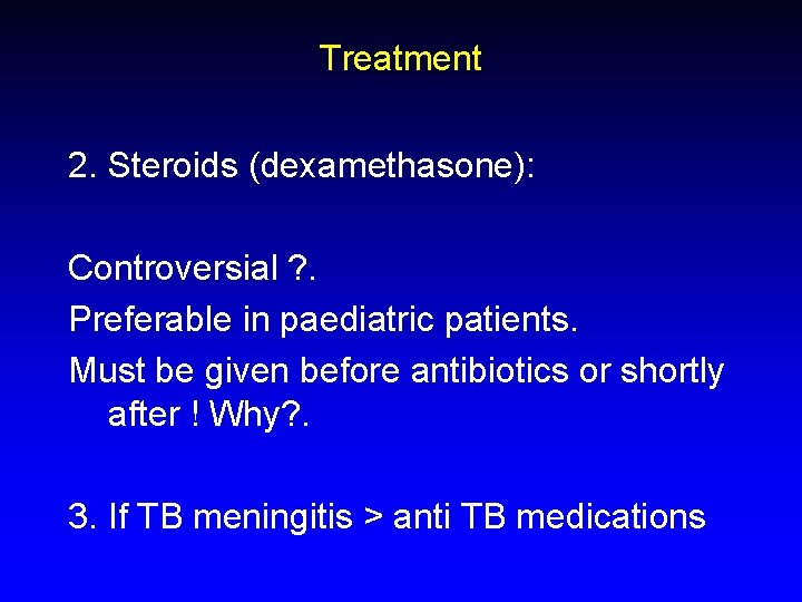 Treatment 2. Steroids (dexamethasone): Controversial ? . Preferable in paediatric patients. Must be given