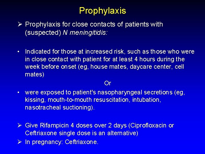 Prophylaxis Ø Prophylaxis for close contacts of patients with (suspected) N meningitidis: • Indicated