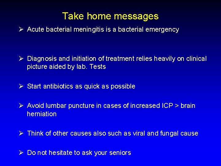 Take home messages Ø Acute bacterial meningitis is a bacterial emergency Ø Diagnosis and