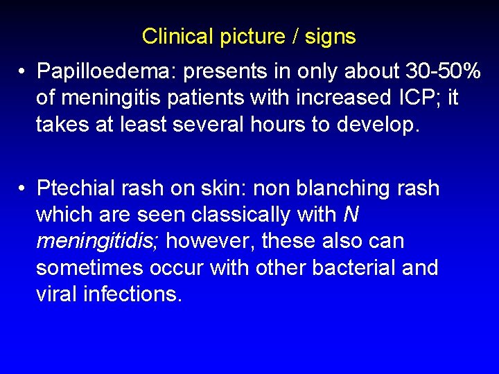 Clinical picture / signs • Papilloedema: presents in only about 30 -50% of meningitis