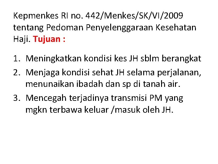 Kepmenkes RI no. 442/Menkes/SK/VI/2009 tentang Pedoman Penyelenggaraan Kesehatan Haji. Tujuan : 1. Meningkatkan kondisi