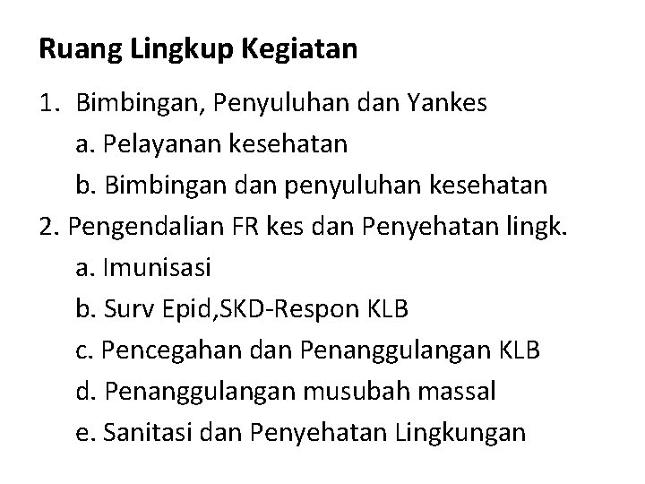 Ruang Lingkup Kegiatan 1. Bimbingan, Penyuluhan dan Yankes a. Pelayanan kesehatan b. Bimbingan dan