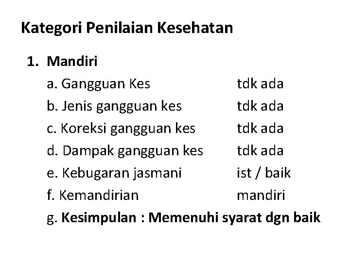 Kategori Penilaian Kesehatan 1. Mandiri a. Gangguan Kes tdk ada b. Jenis gangguan kes
