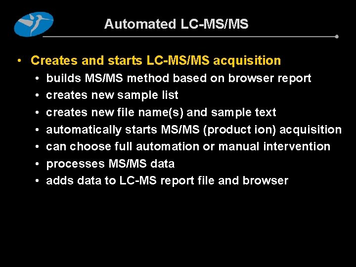 Automated LC-MS/MS • Creates and starts LC-MS/MS acquisition • • builds MS/MS method based