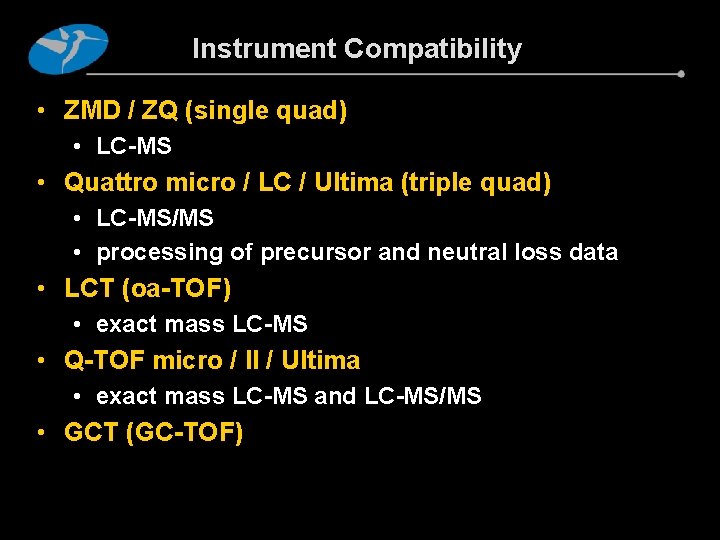 Instrument Compatibility • ZMD / ZQ (single quad) • LC-MS • Quattro micro /