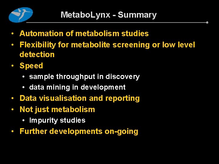 Metabo. Lynx - Summary • Automation of metabolism studies • Flexibility for metabolite screening