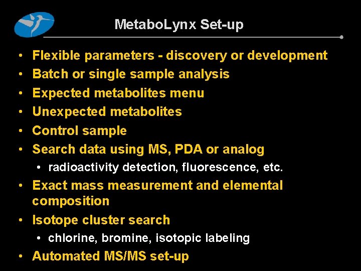 Metabo. Lynx Set-up • • • Flexible parameters - discovery or development Batch or Metabo. Lynx Set-up • • • Flexible parameters - discovery or development Batch or