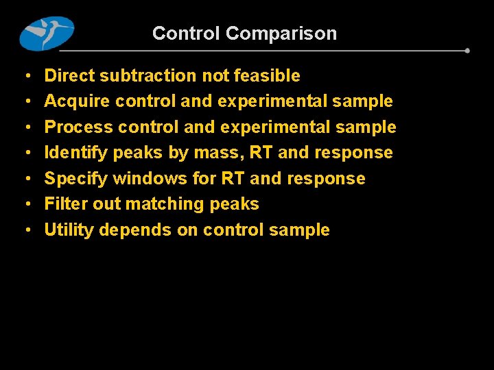 Control Comparison • • Direct subtraction not feasible Acquire control and experimental sample Process