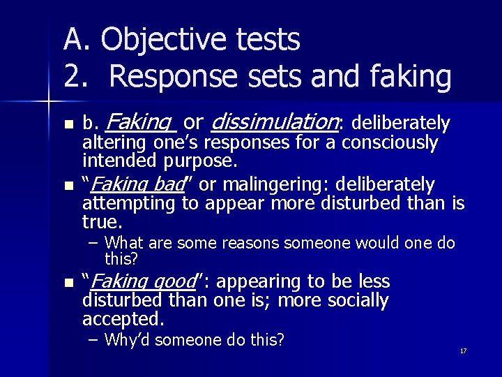 A. Objective tests 2. Response sets and faking n n b. Faking or dissimulation: