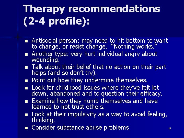 Therapy recommendations (2 -4 profile): n n n n Antisocial person: may need to