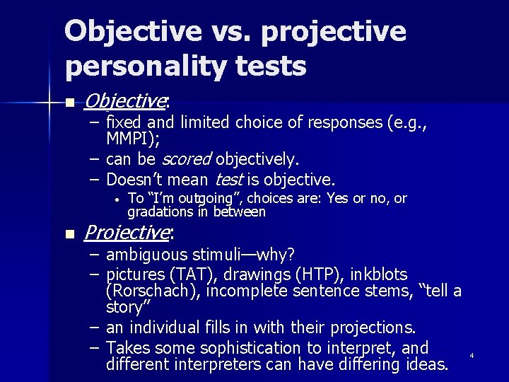 Objective vs. projective personality tests n Objective: – fixed and limited choice of responses