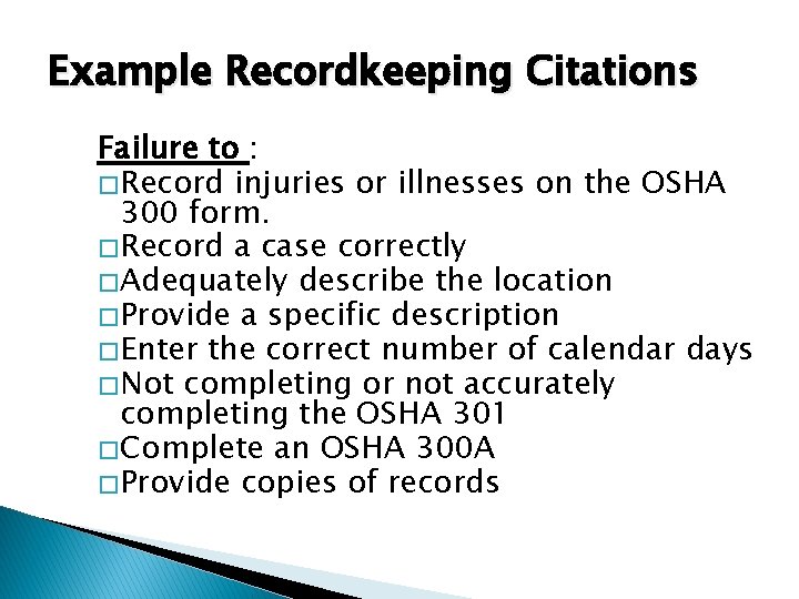 Example Recordkeeping Citations Failure to : � Record injuries or illnesses on the OSHA