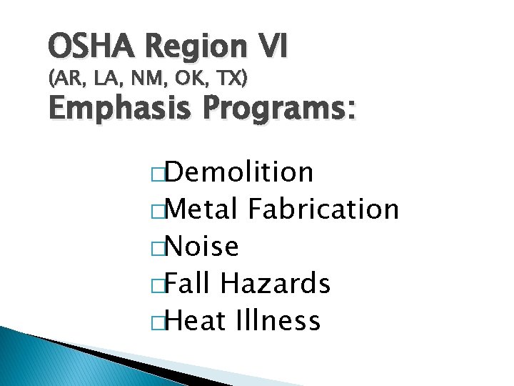 OSHA Region VI (AR, LA, NM, OK, TX) Emphasis Programs: �Demolition �Metal �Noise �Fall