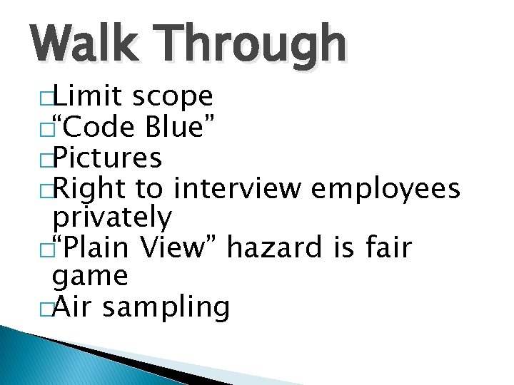 Walk Through �Limit scope �“Code Blue” �Pictures �Right to interview employees privately �“Plain View”