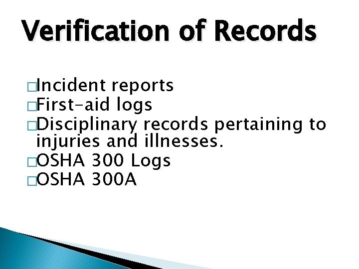 Verification of Records �Incident reports �First-aid logs �Disciplinary records pertaining to injuries and illnesses.