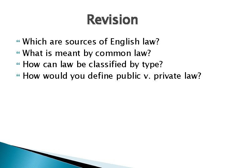 Revision Which are sources of English law? What is meant by common law? How