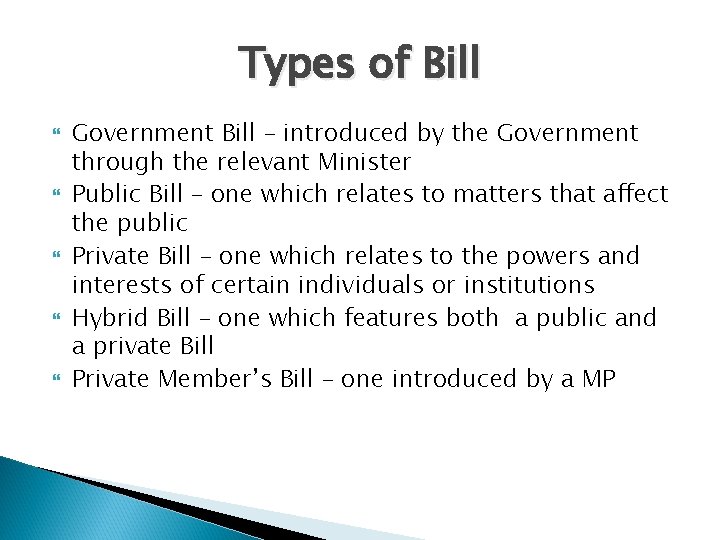 Types of Bill Government Bill – introduced by the Government through the relevant Minister