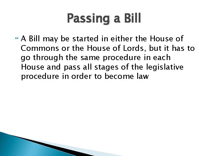 Passing a Bill A Bill may be started in either the House of Commons