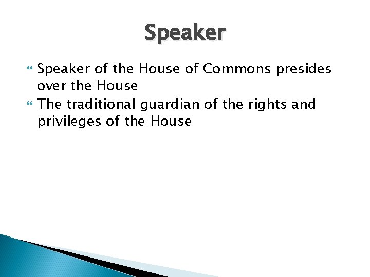 Speaker of the House of Commons presides over the House The traditional guardian of