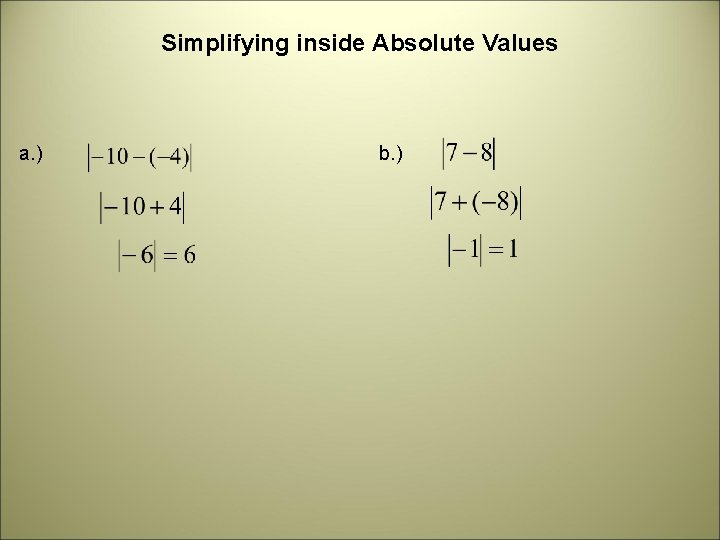 Simplifying inside Absolute Values a. ) b. ) 