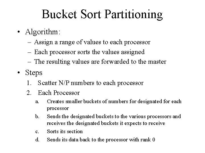 Bucket Sort Partitioning • Algorithm: – Assign a range of values to each processor