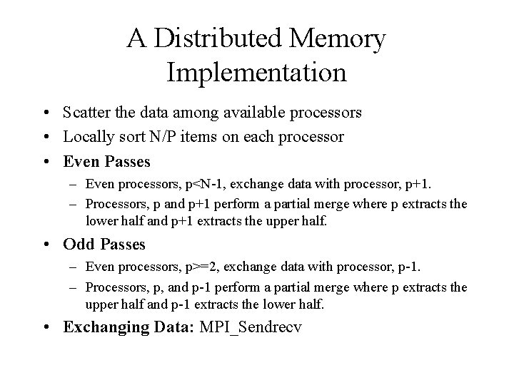 A Distributed Memory Implementation • Scatter the data among available processors • Locally sort