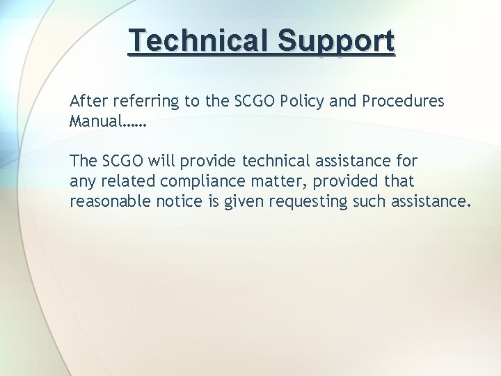 Technical Support After referring to the SCGO Policy and Procedures Manual…… The SCGO will