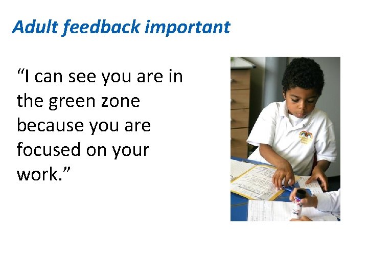 Adult feedback important “I can see you are in the green zone because you