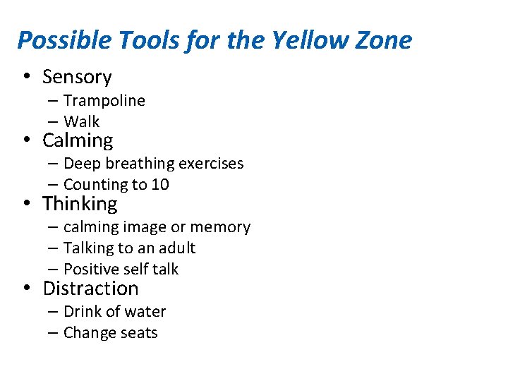 Possible Tools for the Yellow Zone • Sensory – Trampoline – Walk • Calming